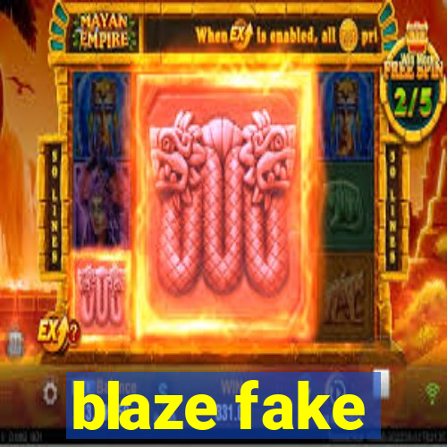 blaze fake